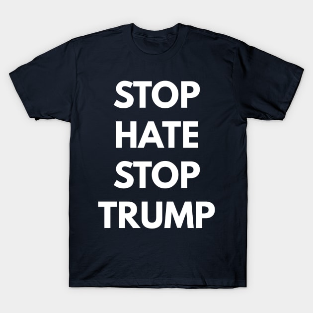 Stop Hate Stop Trump T-Shirt by coffeeandwinedesigns